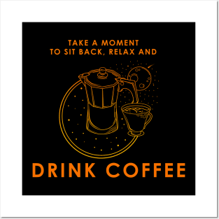 Take a moment to sit back and drink coffee Posters and Art